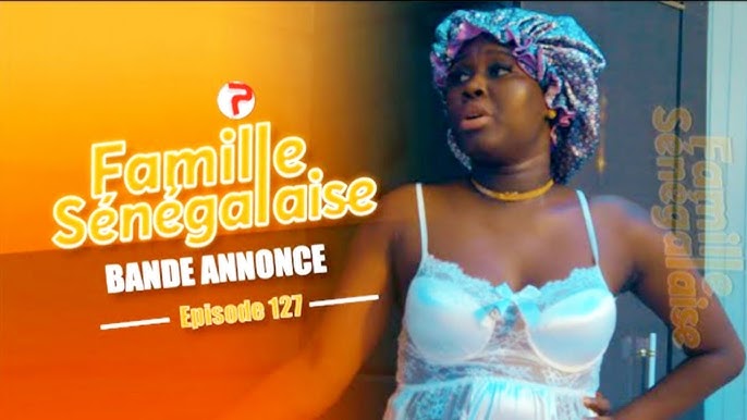 FAMILLE SENEGALAISE – Saison 03 – Episode 127