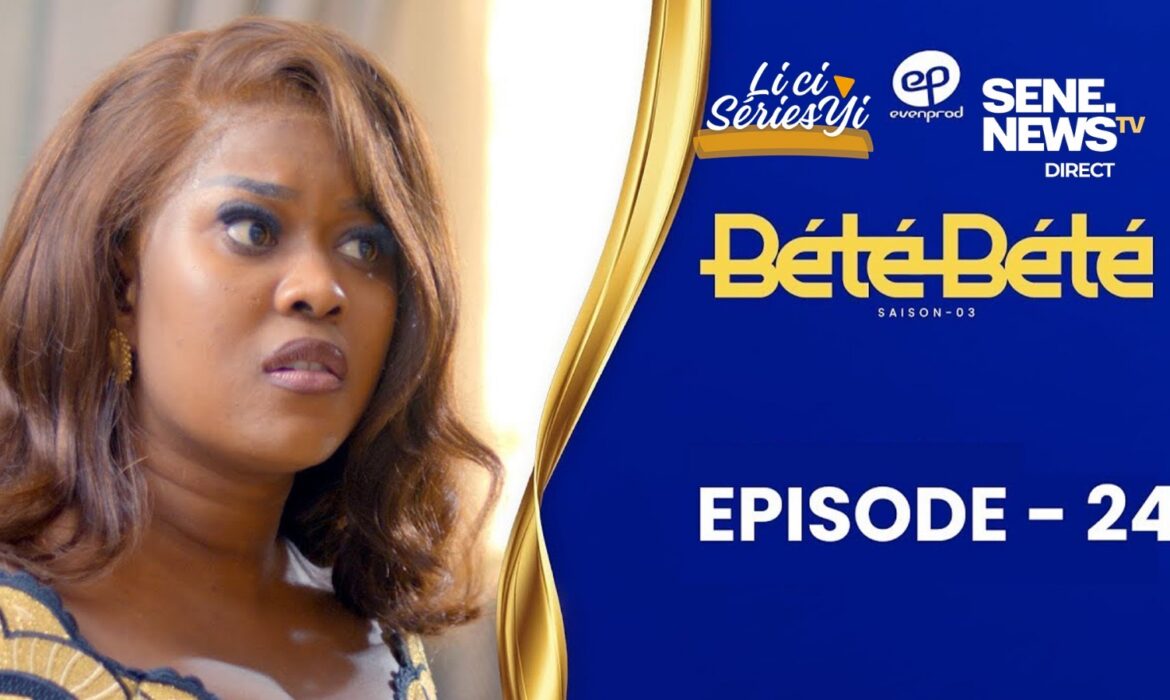 BÉTÉ BÉTÉ – Saison 3 – Episode 24 – décryptage
