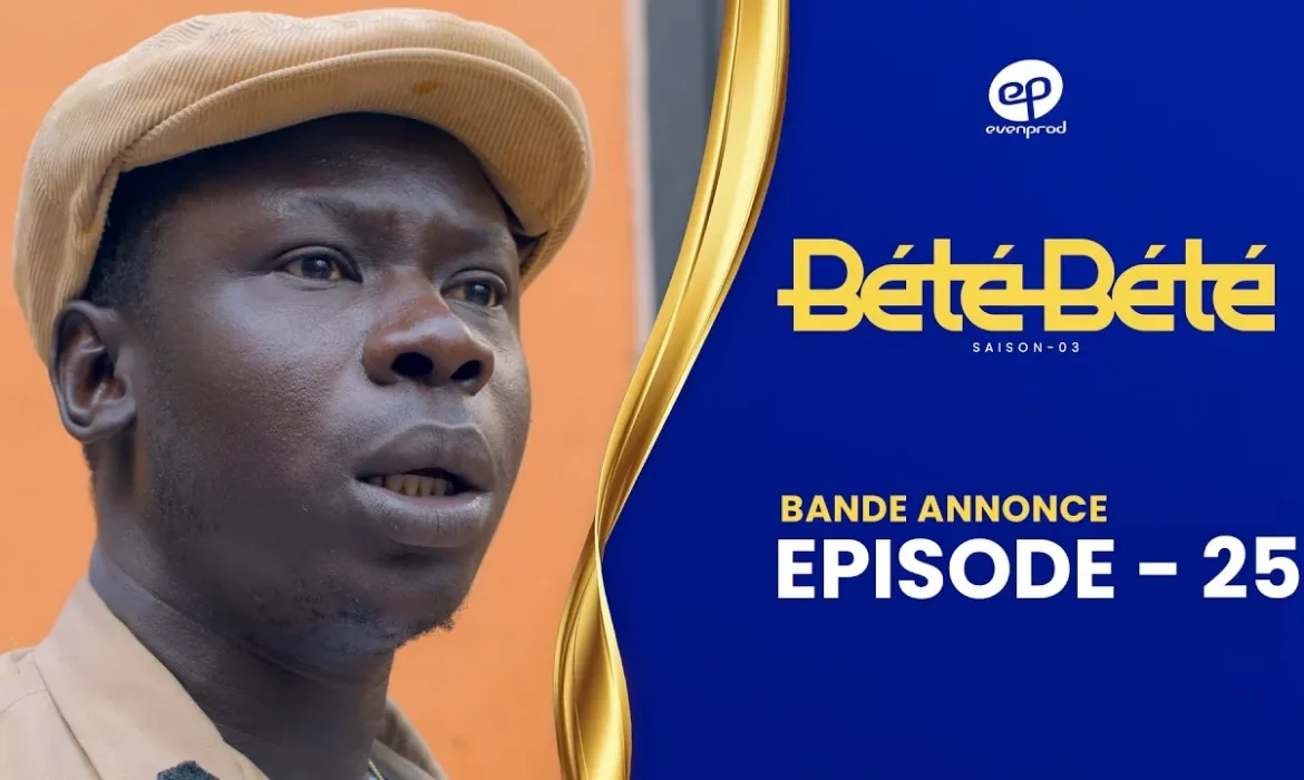 Bété Bété : Bande-annonce de l’épisode 25 avec beaucoup de surprises (vidéo)