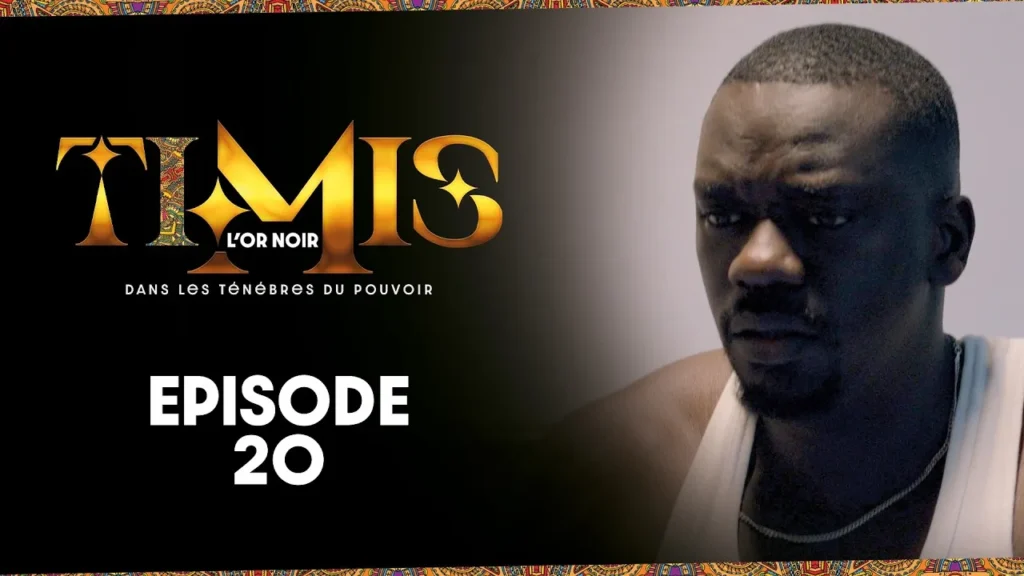 TIMIS – L’Or Noir, épisode 20 et le choix posé à Fella Ngom et Sémou