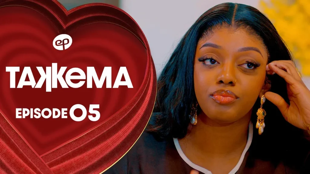 TAKKEMA saison 1 épisode 05 et le choix amoureux qui bouscule ses héroïnes