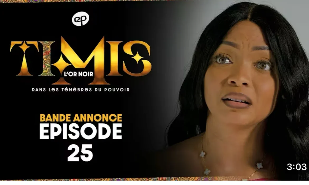 Bande Annonce: TIMIS – L’Or Noir – Episode 25